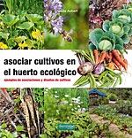 Asociar Cultivos en el Huerto Ecolgico. Ejemplos de asociaciones y diseos de cultivos