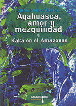 Ayahuasca, Amor y Mezquindad. Kaka en el amazonas