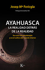 Ayahuasca. La realidad detrs de la realidad. Sus usos en psicoterapia y en el cultivo del mundo interior