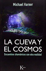 La Cueva y el Cosmos. Encuentros chamnicos con otra realidad
