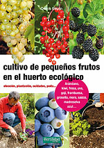 Cultivo de Pequeos Frutos en el Huerto Ecologico. Eleccin, plantacin, cuidados, poda...