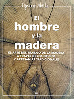 El Hombre y la Madera. El arte del trabajo de la madera a travs de los oficios y artesanas tradicionales
