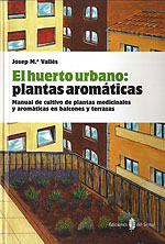 El Huerto Urbano: Plantas Aromticas. Manual de cultivo de plantas medicinales y aromticas en balcones y terrazas