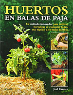 Huertos en Balas de Paja. Un mtodo innovador para cultivar hortalizas en cualquier lugar, ms rpido y sin malas hierbas