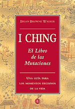 I Ching. El libro de las mutaciones. Una gua para los momentos decisivos de la vida