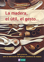 La Madera, el til, el Gesto. Gua de fabricacin de objetos de uso en madera