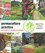 <b>Permacultura Práctica</b>. Para tu terreno, tu comunidad y todo el planeta. Cuida la tierra y la tierra cuidará de ti