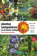 Plantas Compaeras del Huerto Ecolgico. Gua de cultivos asociados. Buenas y malas influencias de las plantas entre s