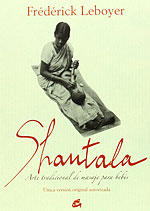 Shantala. Arte tradicional de masaje parra bebs. nica versin original autorizada